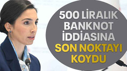 500 liralık banknot iddiasına son noktayı koydu